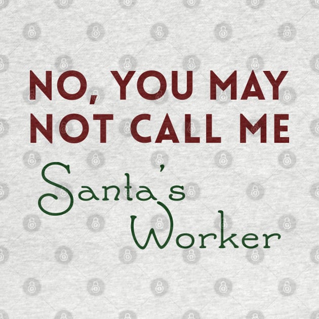 No, You May Not Call Me Santa's Worker by giovanniiiii